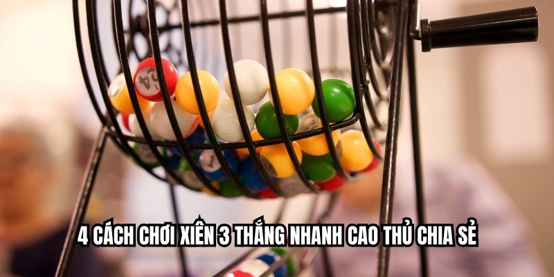 4 cách chơi xiên 3 thắng nhanh cao thủ chia sẻ