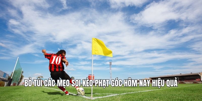 Bỏ túi các mẹo soi kèo phạt góc hôm nay hiệu quả
