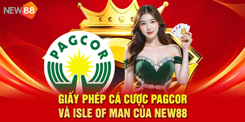 Giấy phép cá cược PAGCOR và Isle of Man của NEW88