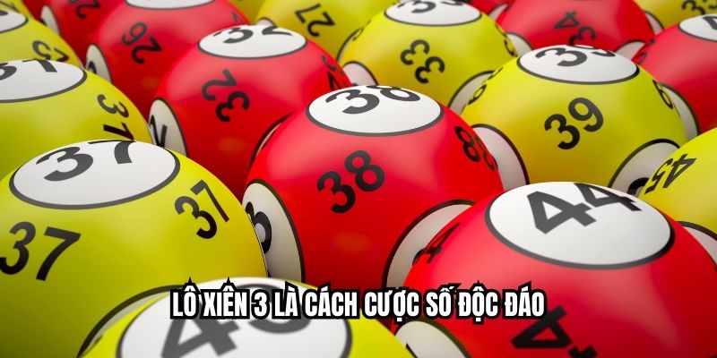 Lô xiên 3 là cách cược số độc đáo
