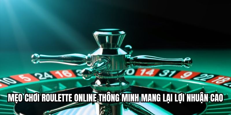 Mẹo chơi roulette online thông minh mang lại lợi nhuận cao