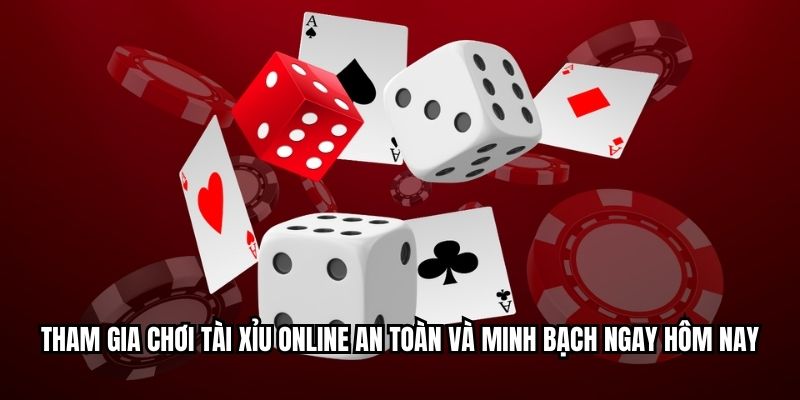 Tham gia chơi tài xỉu online an toàn và minh bạch ngay hôm nay