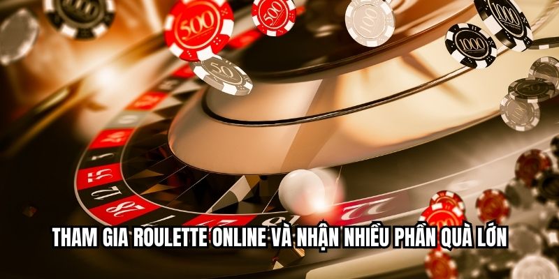 Tham gia roulette online và nhận nhiều phần quà lớn
