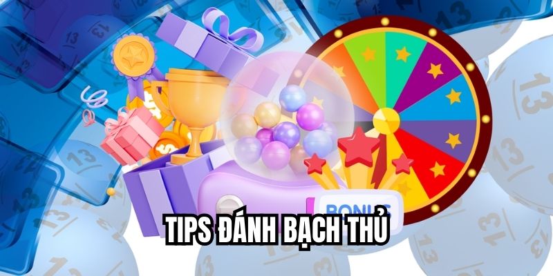 Tips đánh bạch thủ